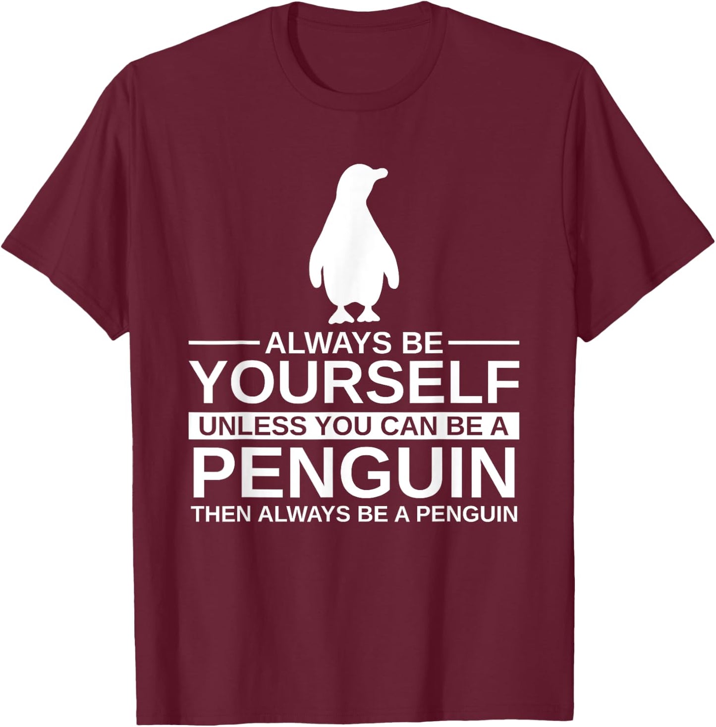 Always Be Yourself Penguin Gift Women Bird Animal T-Shirt - T-Shirt | Maroon