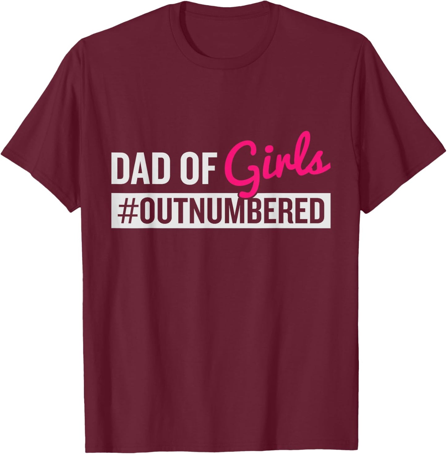 Father's Day Dad from Girl #Outnumbered T-Shirt - T-Shirt | Maroon