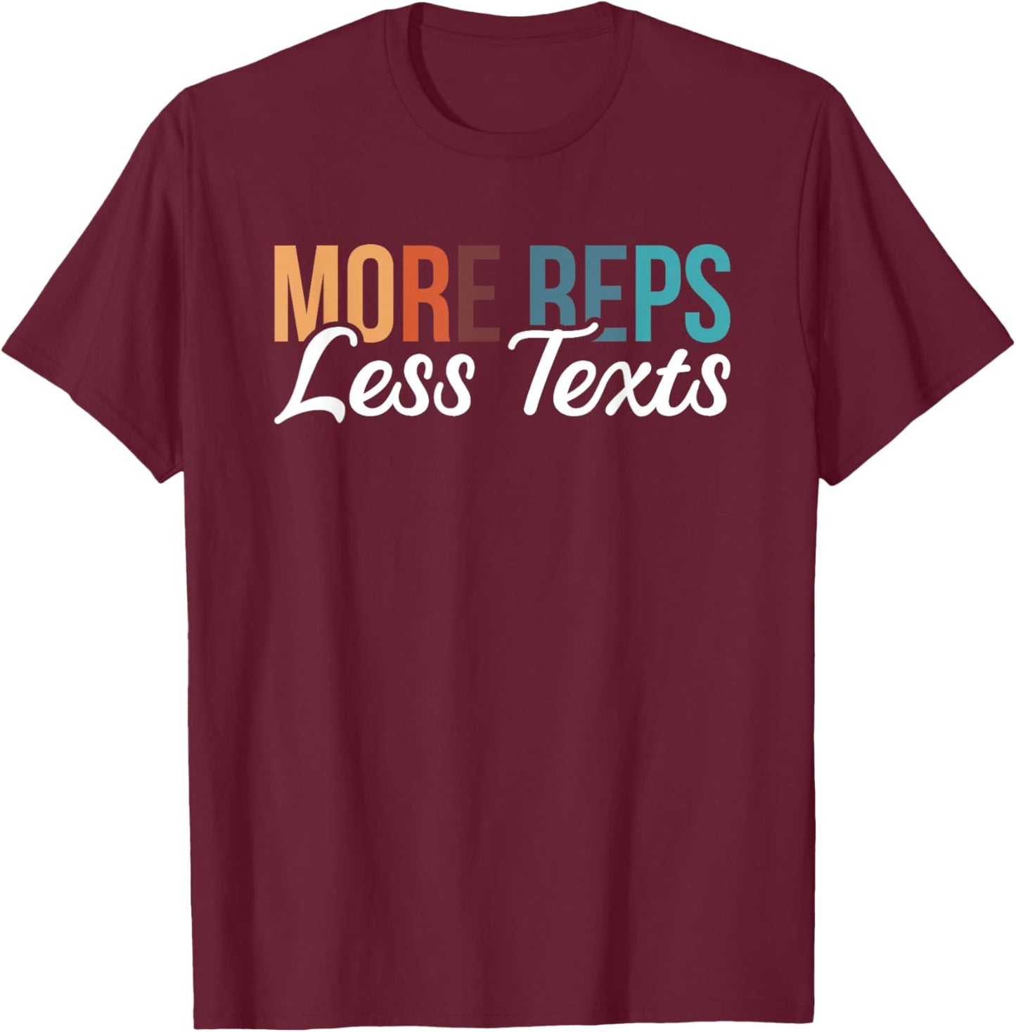 More Reps Less Texts T-Shirt - T-Shirt | Maroon