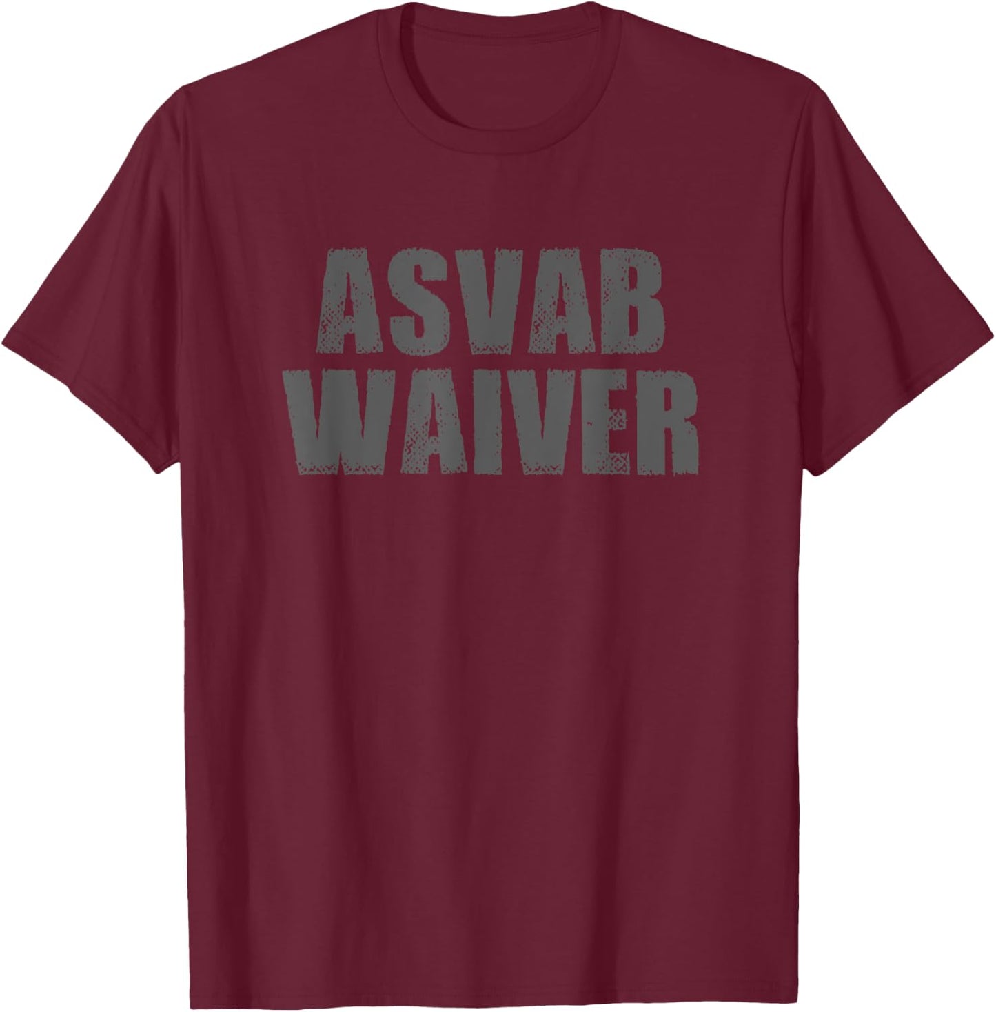 ASVAB WAIVER Funny Recruit Military Sarcastic Bold Humorous T-Shirt - T-Shirt | Maroon