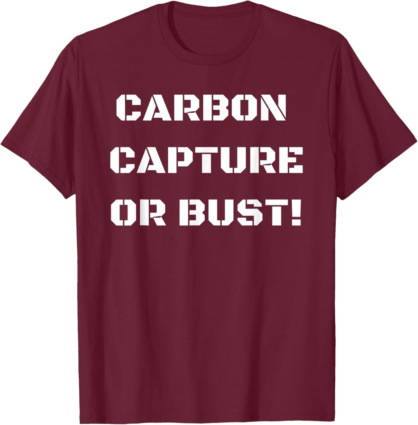 Carbon Capture Or Bust! T-Shirt - T-Shirt | Maroon