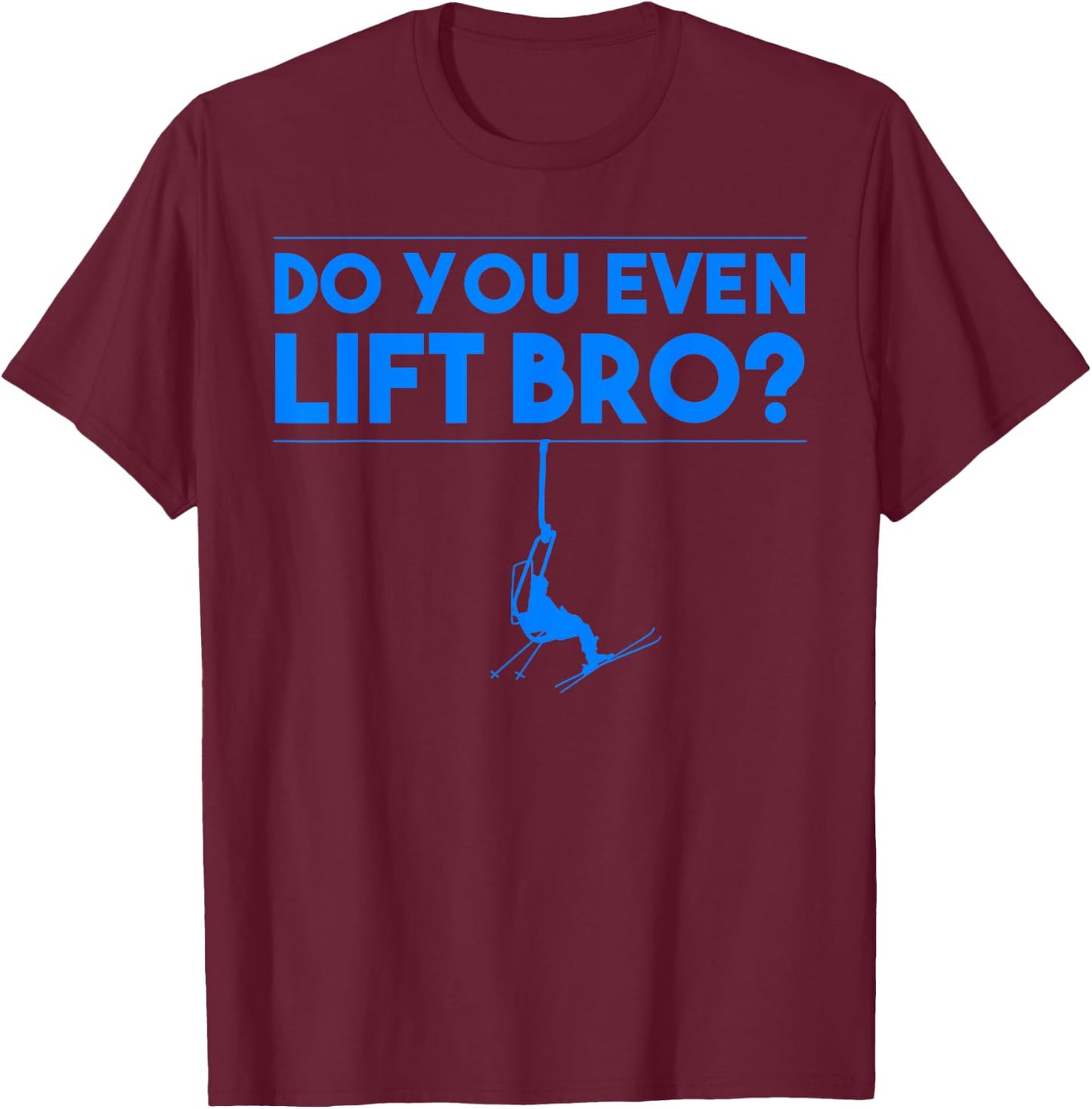 Funny Do You Even Lift Bro Gift | Cute Skiing Lover Men Boys T-Shirt - T-Shirt | Maroon