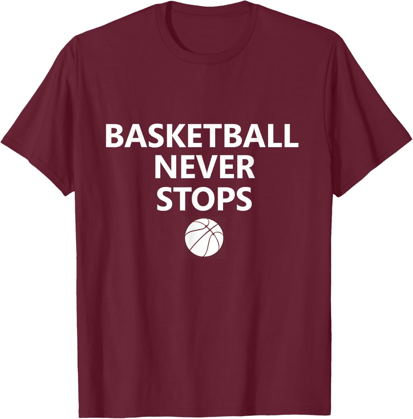 Basketball Never Stops Hoops Fan Player T-Shirt - T-Shirt | Maroon