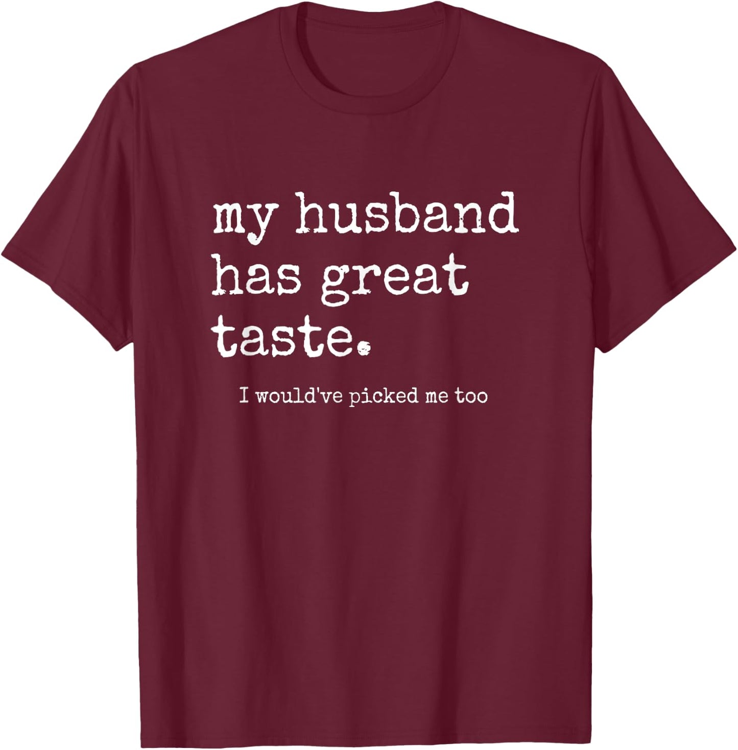 Funny Wife Shirts From Husband, Great Taste Marriage Humor T-Shirt - T-Shirt | Maroon