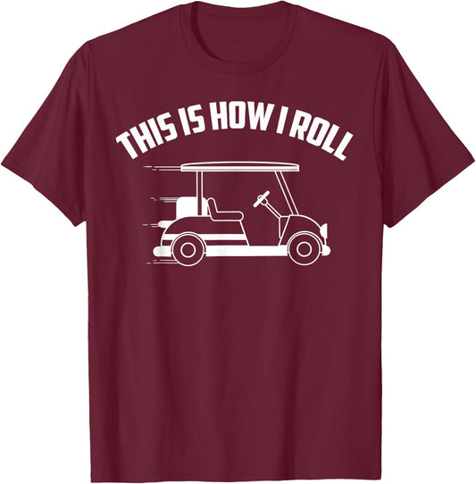 Funny This Is How I Roll | Cool Golf Cart Gift Driver Joke T-Shirt - T-Shirt | Maroon