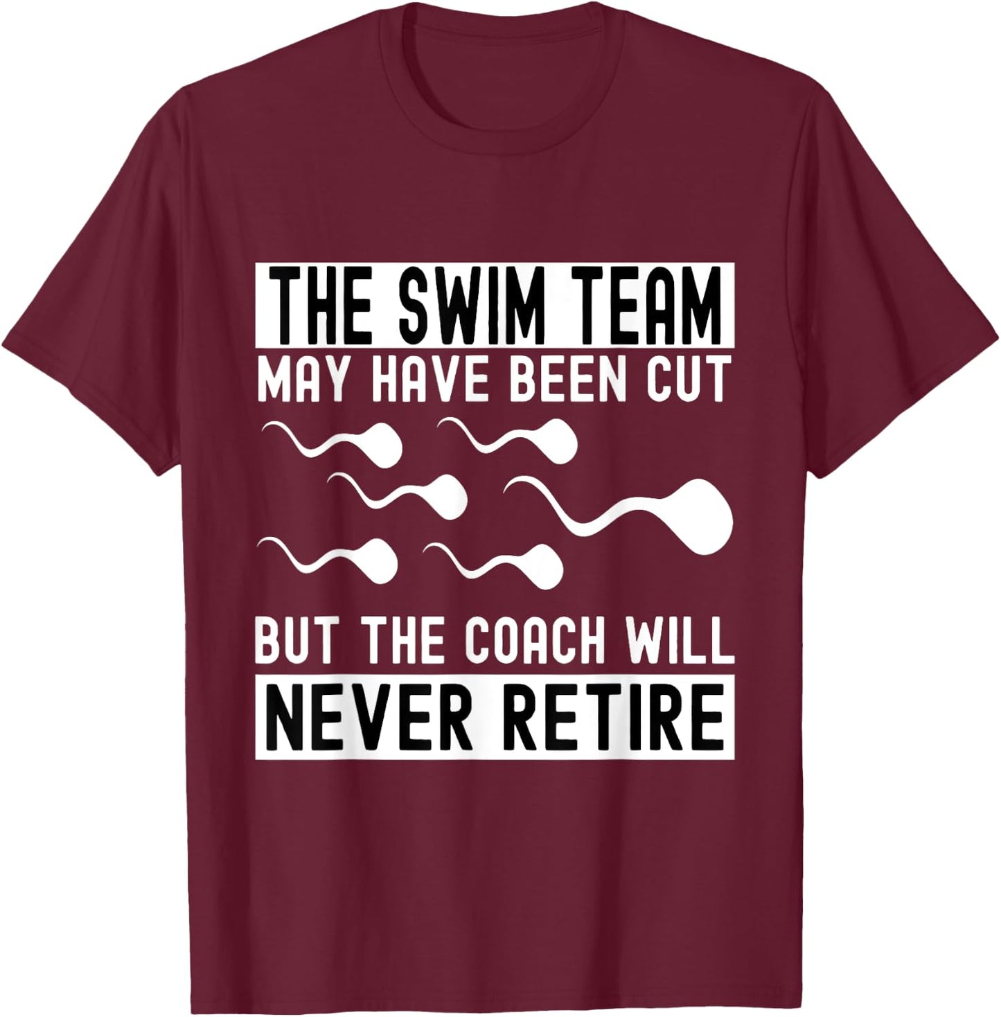 Funny Vasectomy The Coach Will Never Retired The Swim Team T-Shirt - T-Shirt | Maroon