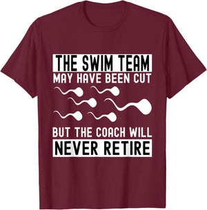Funny Vasectomy The Coach Will Never Retired The Swim Team T-Shirt - T-Shirt | Maroon