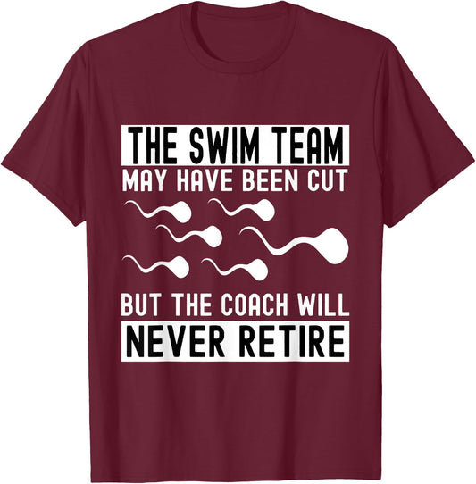 Funny Vasectomy The Coach Will Never Retired The Swim Team T-Shirt - T-Shirt | Maroon