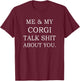 Me and My Corgi Talk Shit About You Funny Dog T-Shirt - T-Shirt | Maroon