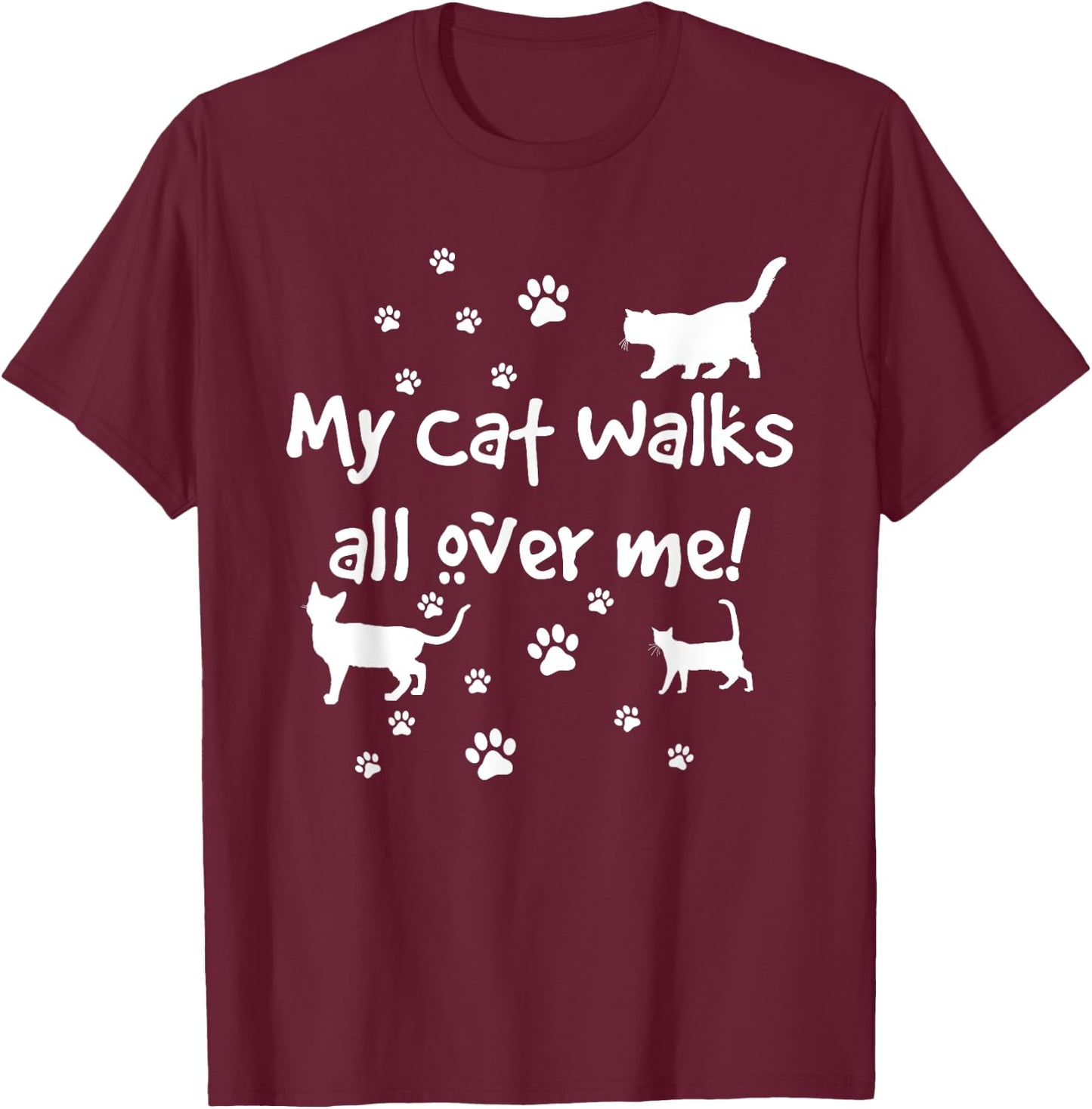 Funny Quote My Cat Walks All Over Me Cat Lovers T-Shirt - T-Shirt | Maroon
