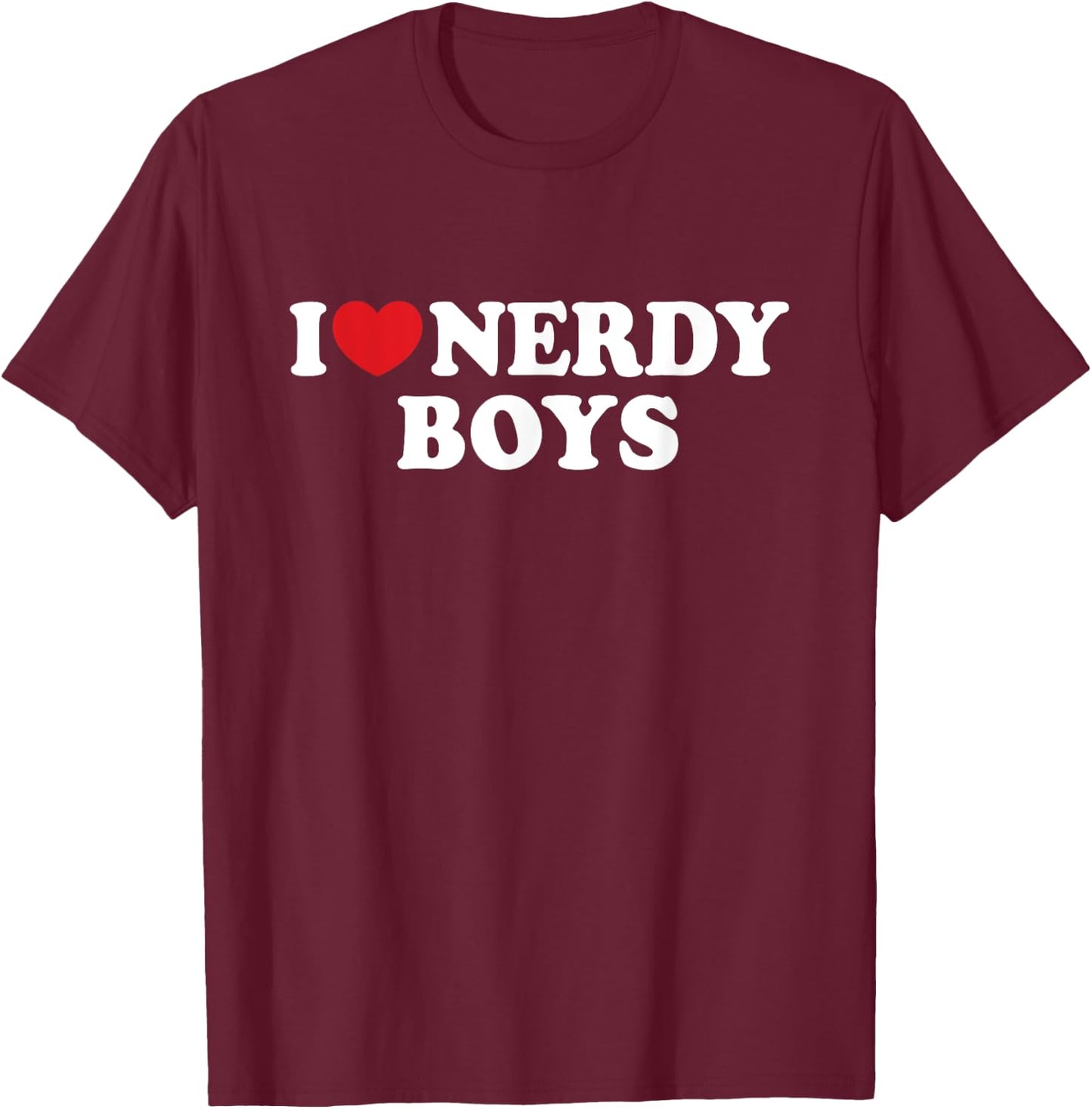 I Love Nerdy Boys I Heart Nerdy Boys T-Shirt - T-Shirt | Maroon