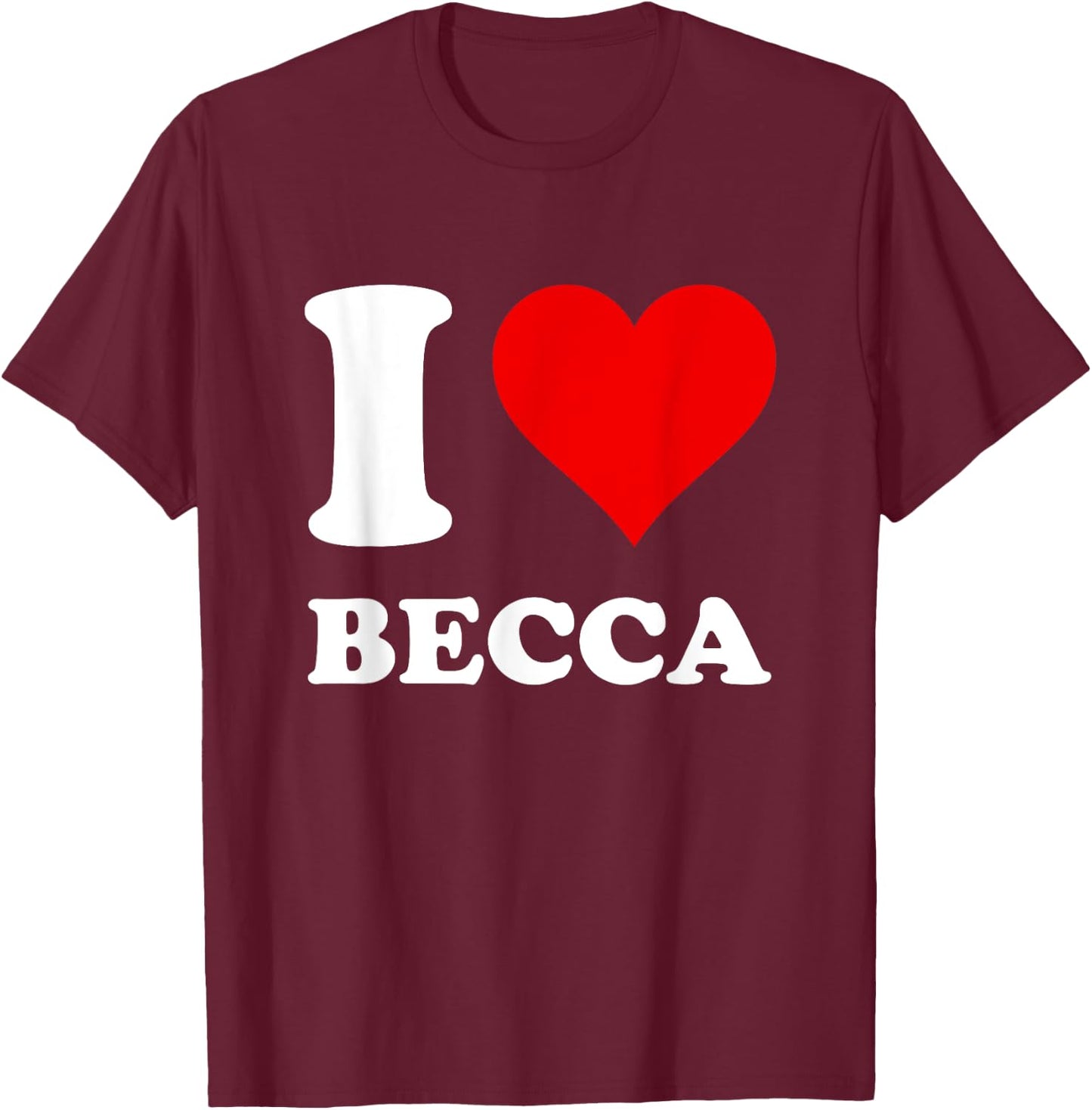 Red Heart I Love Becca T-Shirt - T-Shirt | Maroon