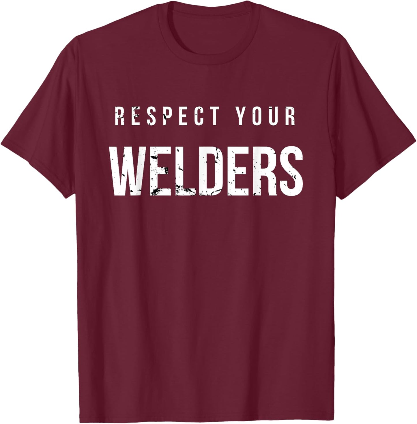 Respect Your Welders. Proud Welding Gifts for Welders T-Shirt - T-Shirt | Maroon