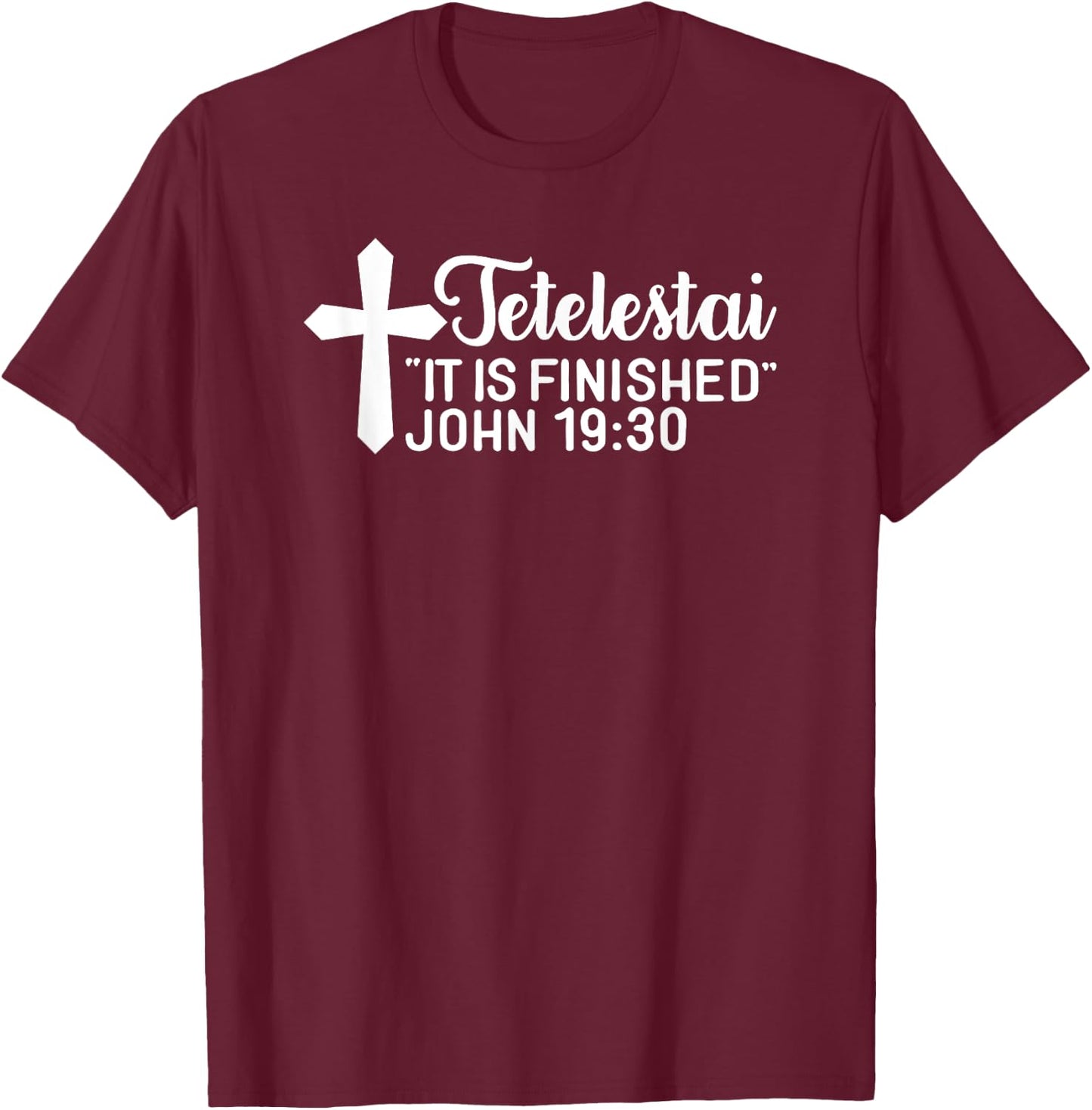 Tetelestai It Is Finished John 19:30 Easter Paid in Full T-Shirt - T-Shirt | Maroon