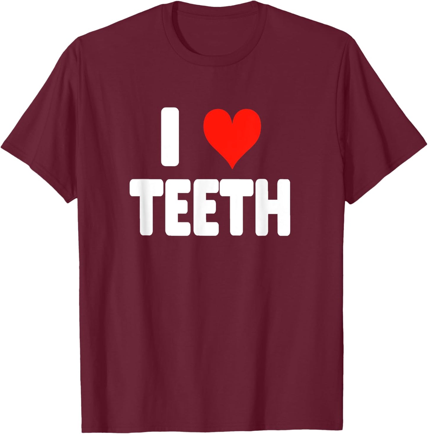 I Love Teeth - Heart Dental Hygienist Assistant Orthodontist T-Shirt - T-Shirt | Maroon