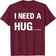 I Need a Hug Funny Pun I Need a Huge Glass of Bourbon T-Shirt - T-Shirt | Maroon