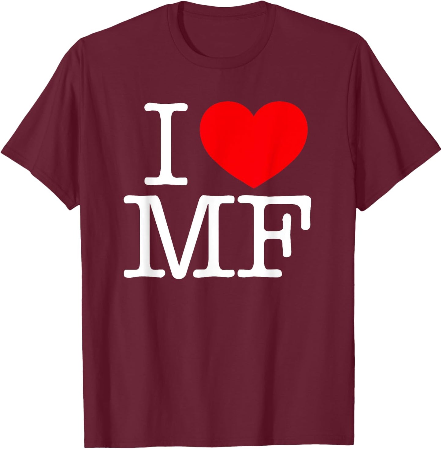 I Love (Heart) MF T-Shirt - T-Shirt | Maroon
