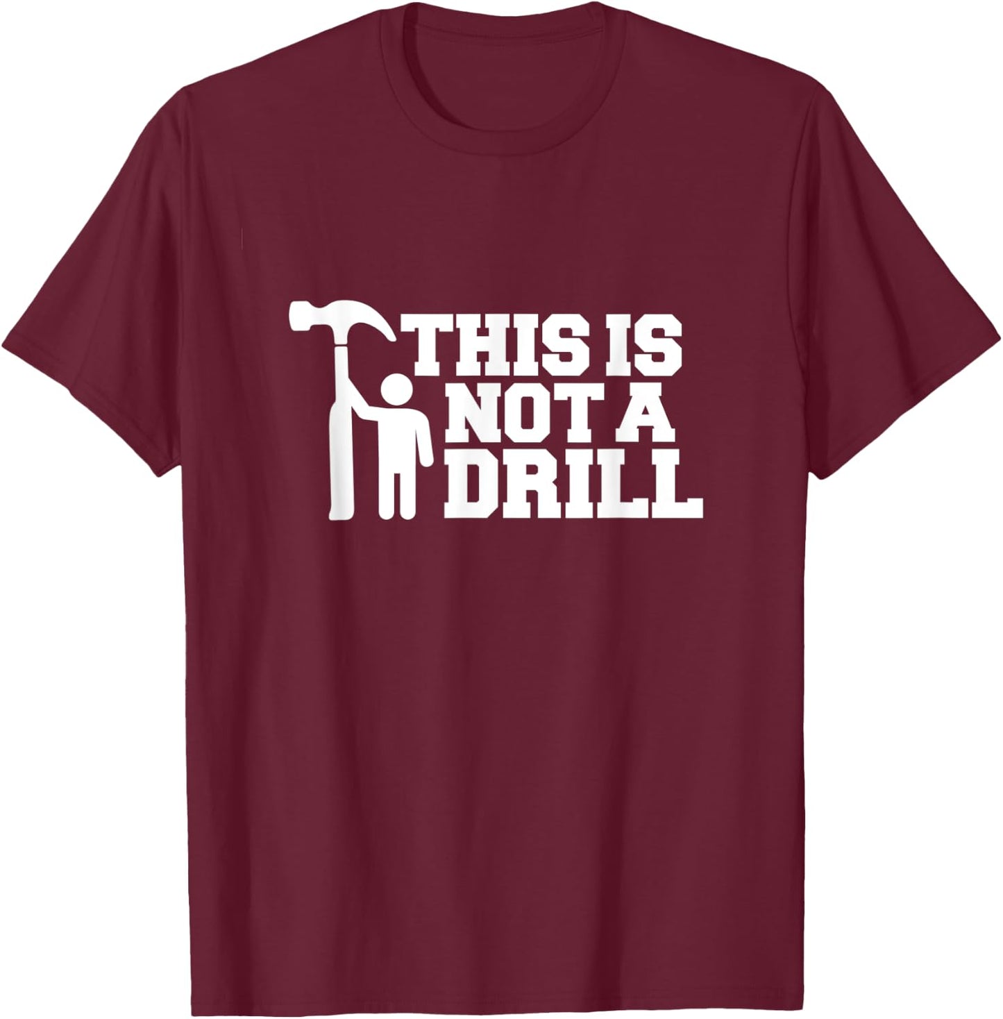 This Is Not A Drill Funny Handyman Joke Logo Carpenter Logo T-Shirt - T-Shirt | Maroon
