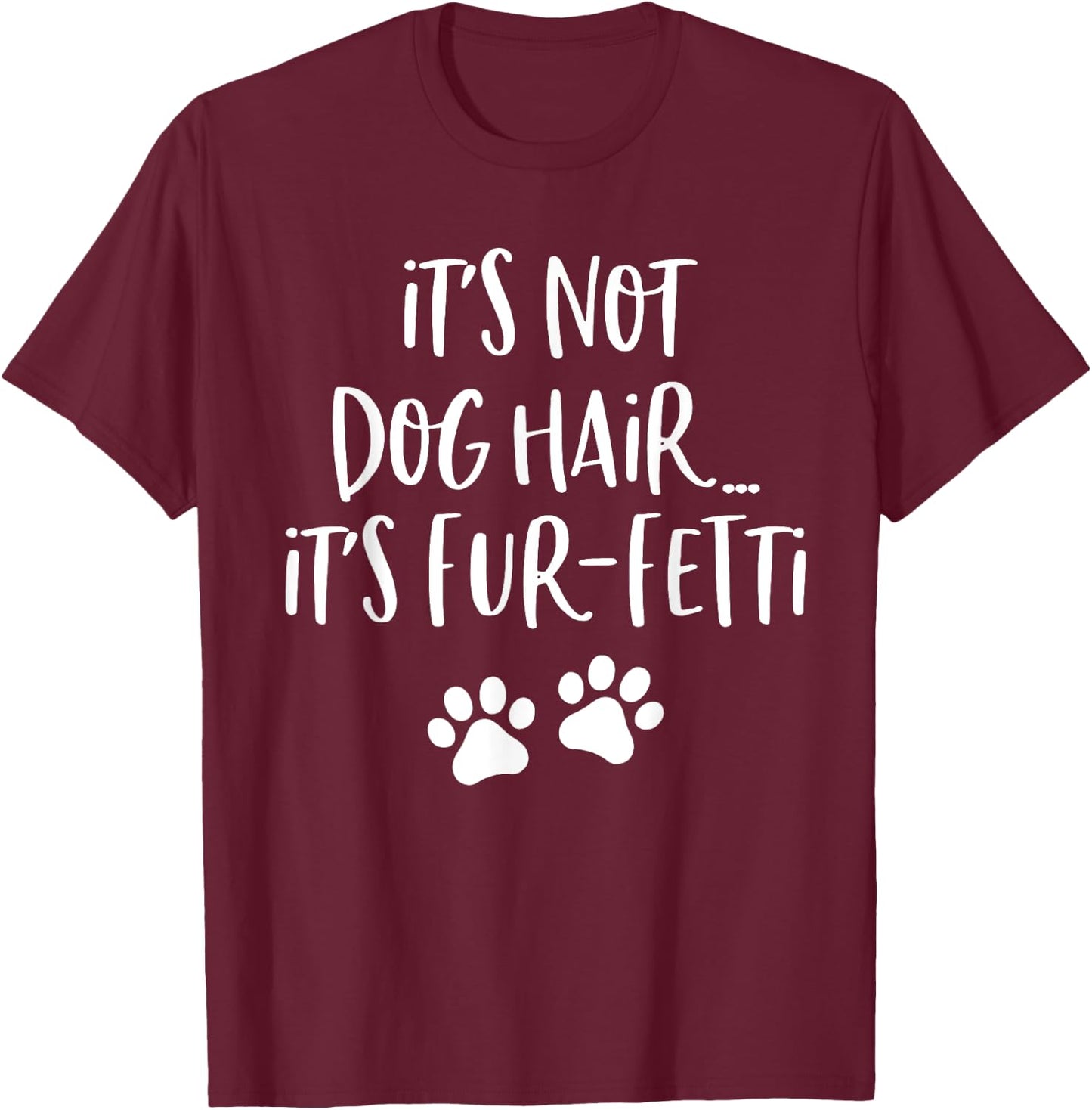 It's Not Dog Hair It's Fur Fetti Women T-Shirt - T-Shirt | Maroon