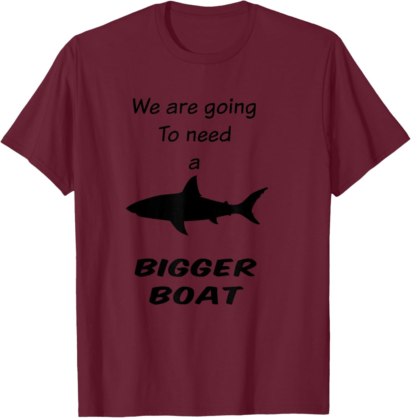 Shark - We Are Going To Need a Bigger Boat T-Shirt - T-Shirt | Maroon