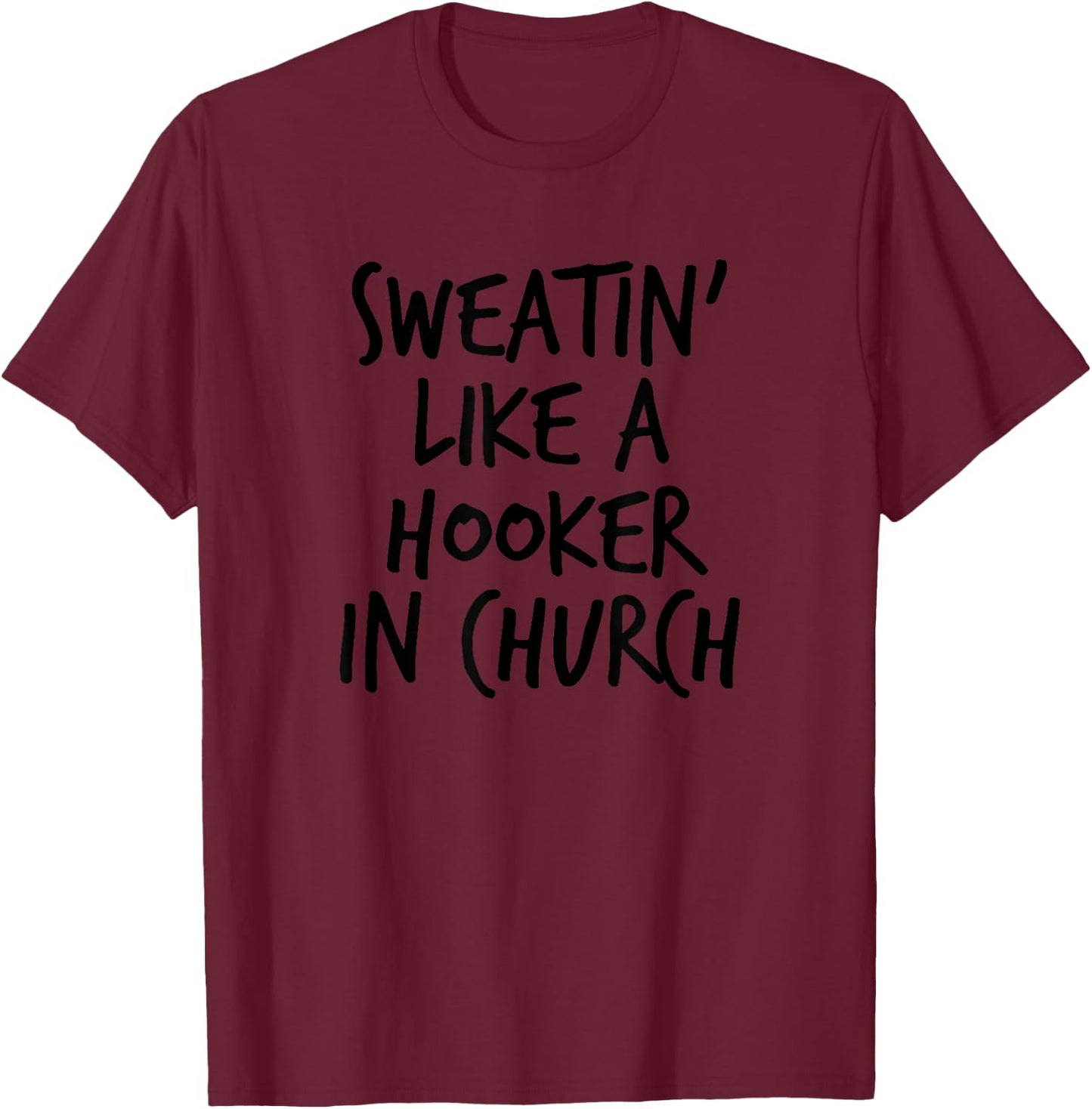 Sweatin' Like A Hooker In Church Funny Women's T-Shirt - T-Shirt | Maroon