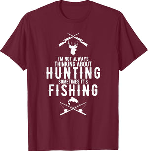 I'm Not Always Thinking About Hunting Sometimes It's Fishing T-Shirt - T-Shirt | Maroon