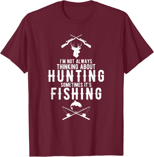 I'm Not Always Thinking About Hunting Sometimes It's Fishing T-Shirt - T-Shirt | Maroon