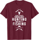 I'm Not Always Thinking About Hunting Sometimes It's Fishing T-Shirt - T-Shirt | Maroon