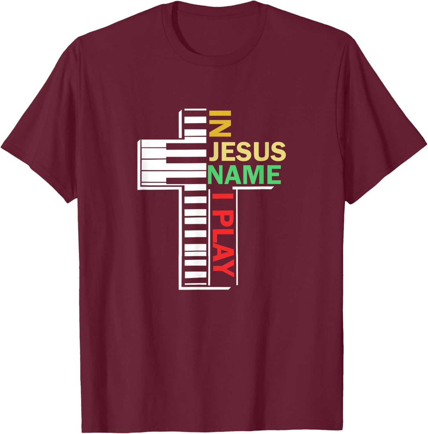 In Jesus' Name I Play Piano Christian Music T-Shirt - T-Shirt | Maroon