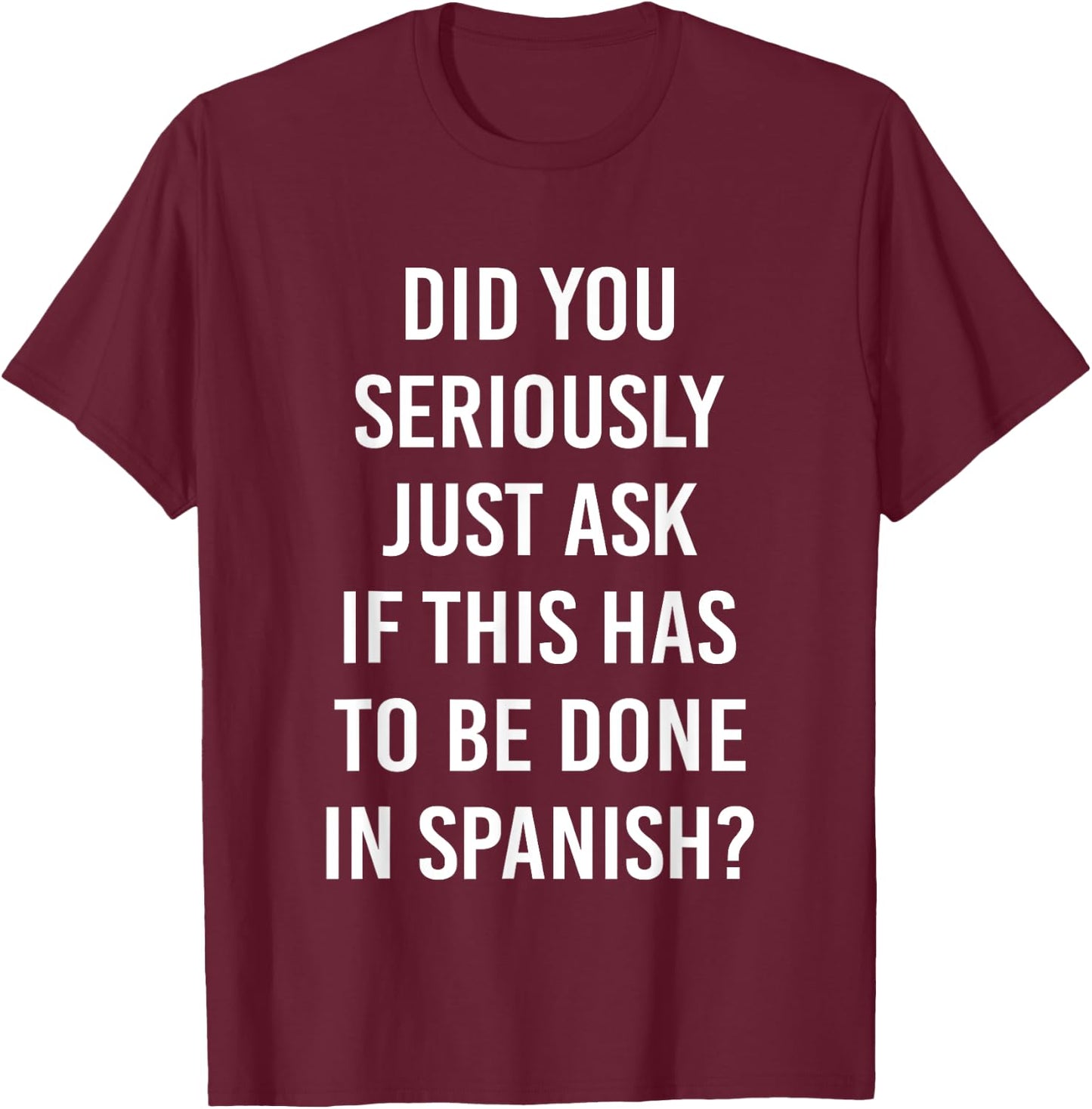 Does It Have To Be Done In Spanish Sarcasm Meme Teacher Gift Men Women Girls Kids T-Shirt - T-Shirt | Maroon