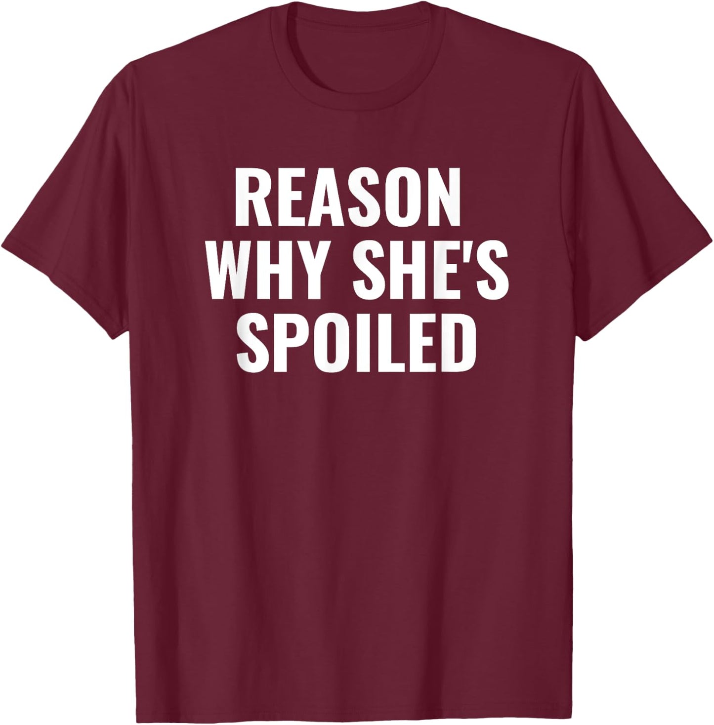 Spoiled Reason Why She's Spoiled Funny Matching Couples T-Shirt - T-Shirt | Maroon