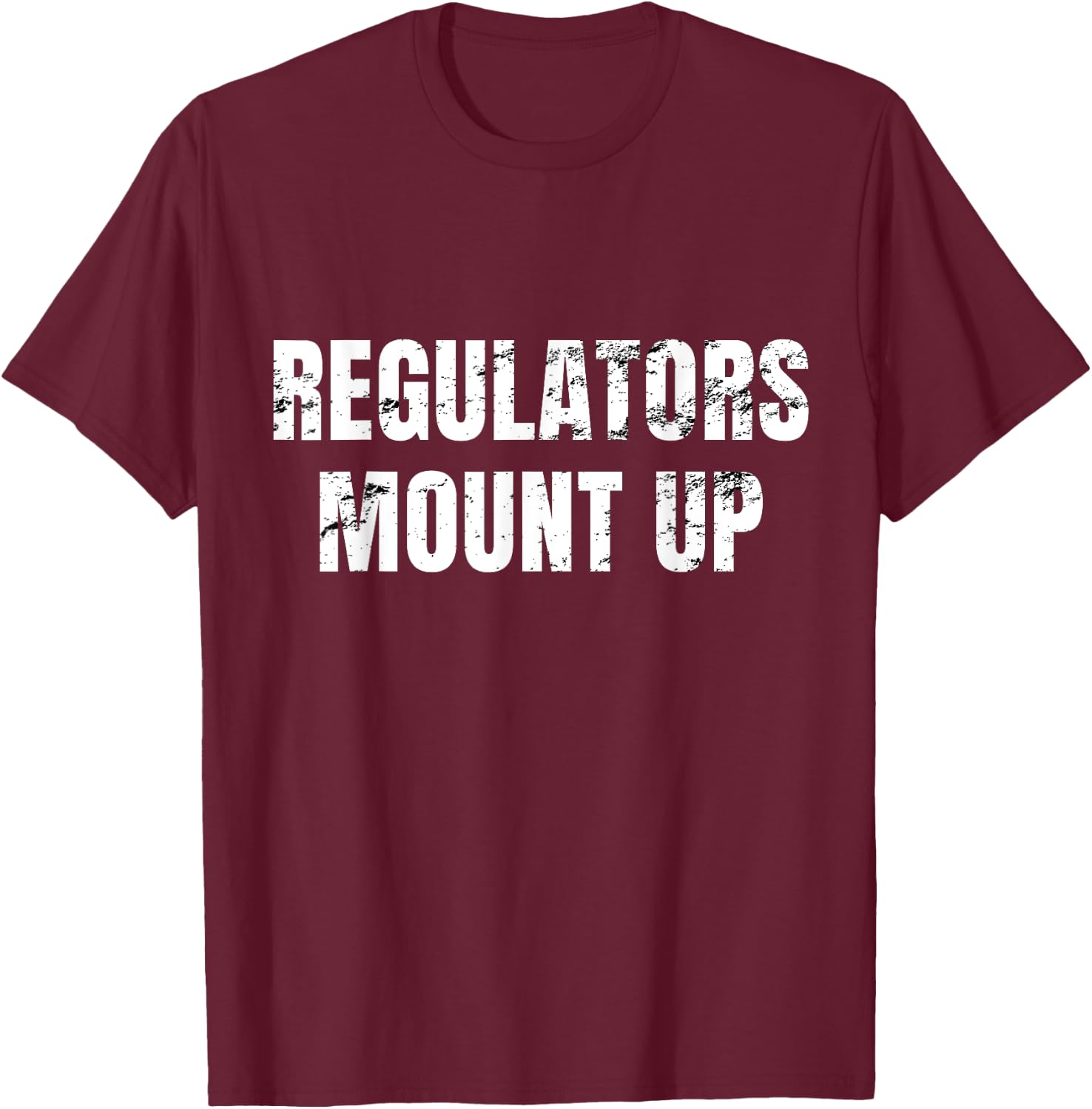 Regulators Mount Up - Funny Sarcastic Novelty T-Shirt - T-Shirt | Maroon
