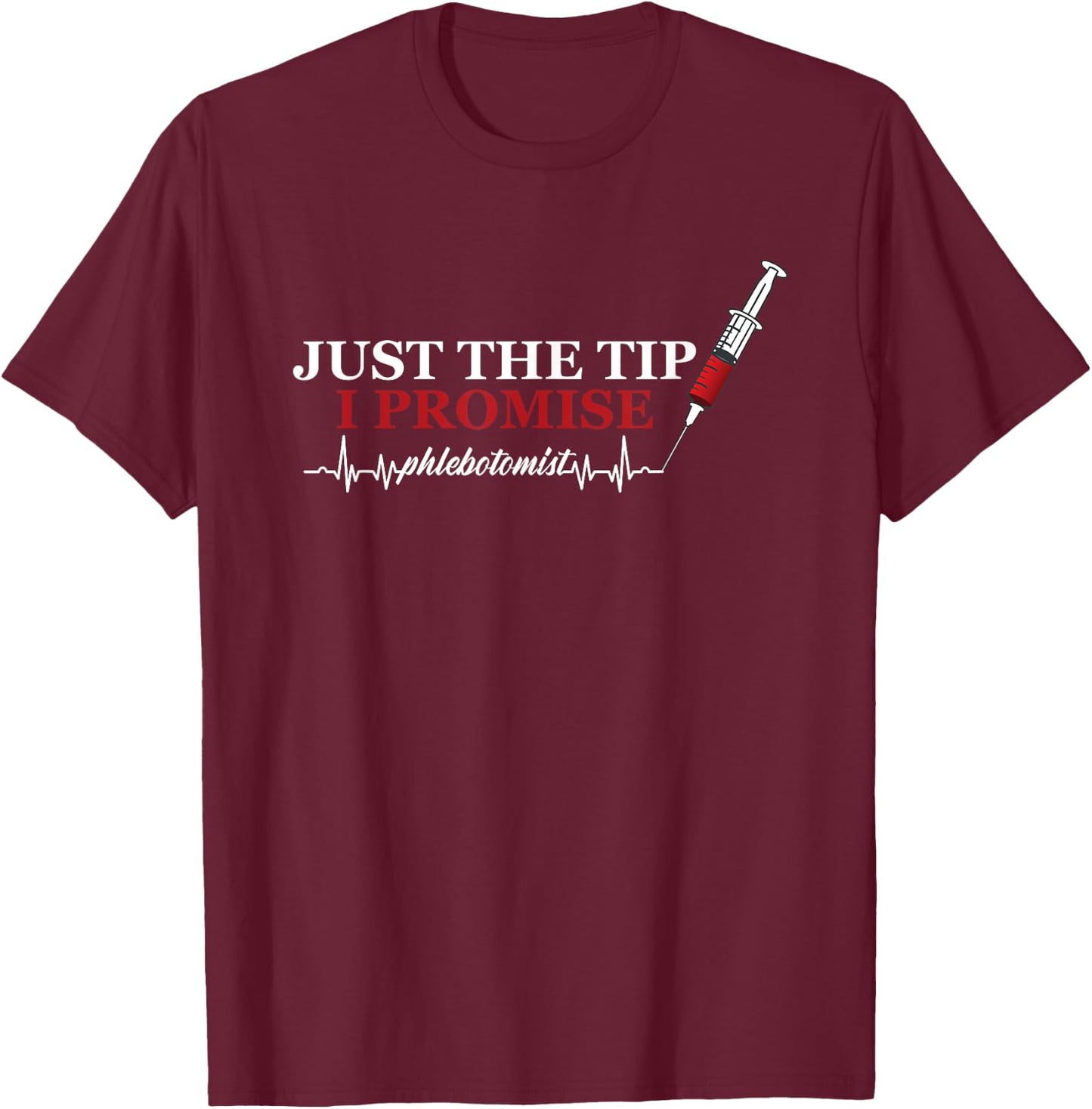 Just Tip Promise Syringe Phlebotomist Pulse Heart Veins Gift T-Shirt - T-Shirt | Maroon