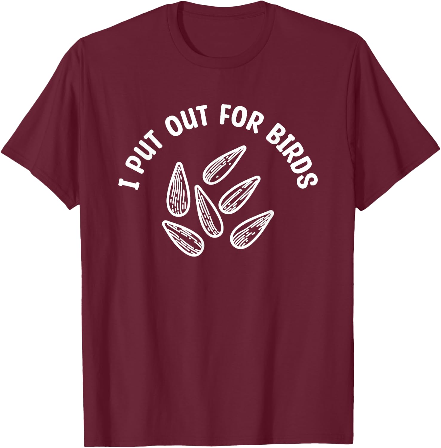 I Put Out For Birds Bird Feeder Feeding T-Shirt - T-Shirt | Maroon