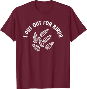 I Put Out For Birds Bird Feeder Feeding T-Shirt - T-Shirt | Maroon