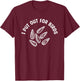 I Put Out For Birds Bird Feeder Feeding T-Shirt - T-Shirt | Maroon