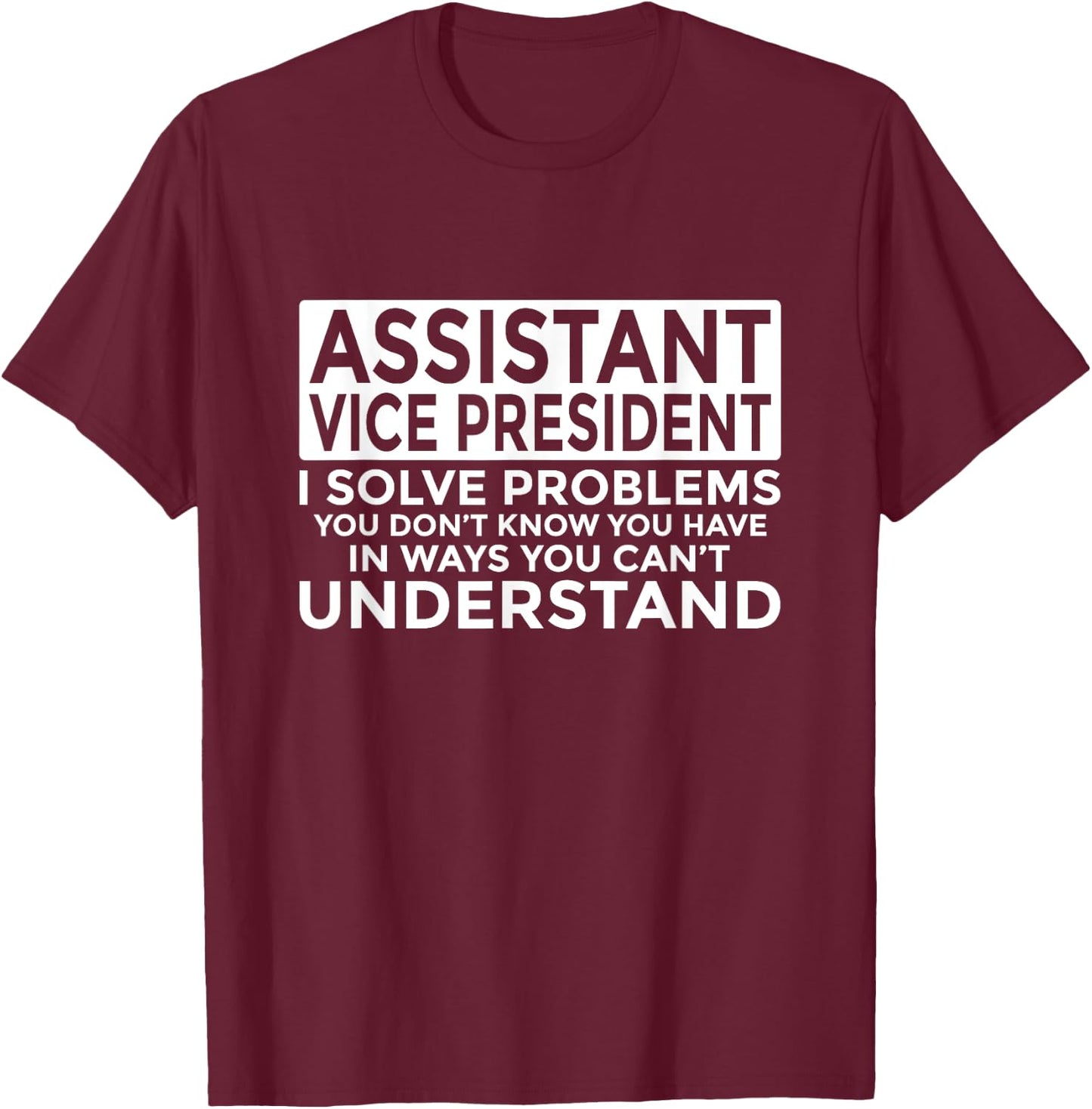 Assistant Vice President Solve Problems Funny AVP T-Shirt - T-Shirt | Maroon