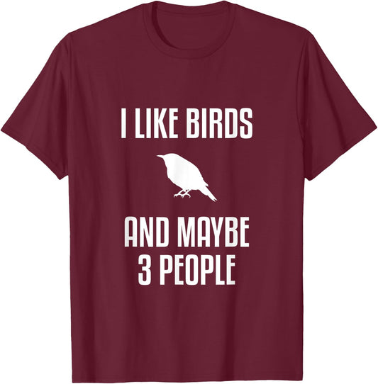 I Like Birds And Maybe 3 People Shirt Birdwatching T-Shirt - T-Shirt | Maroon