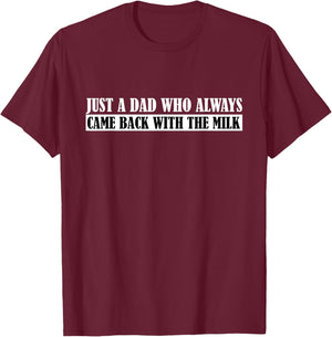 Father's Day Just A Dad Who Always Came Back With The Milk T-Shirt - T-Shirt | Maroon