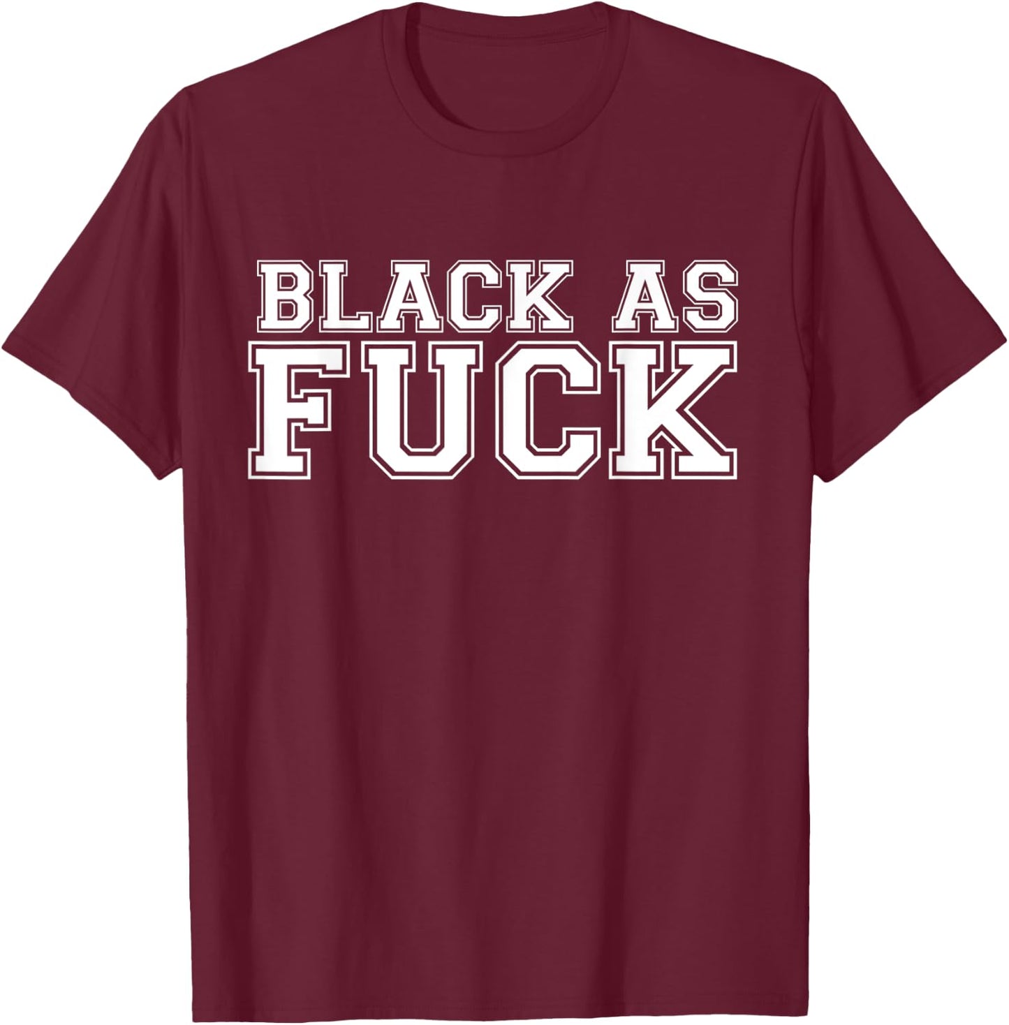 Black As Fuck Pro Black Pride Proud African American T-Shirt - T-Shirt | Maroon