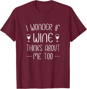 I wonder if wine thinks about me too T-Shirt - T-Shirt | Maroon