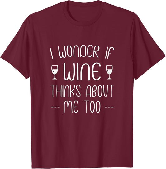 I wonder if wine thinks about me too T-Shirt - T-Shirt | Maroon