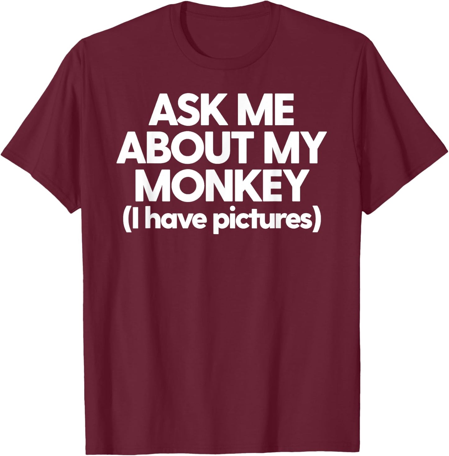 Monkey Dad Mom Funny Monkey Ask Me About My Monkey T-Shirt - T-Shirt | Maroon