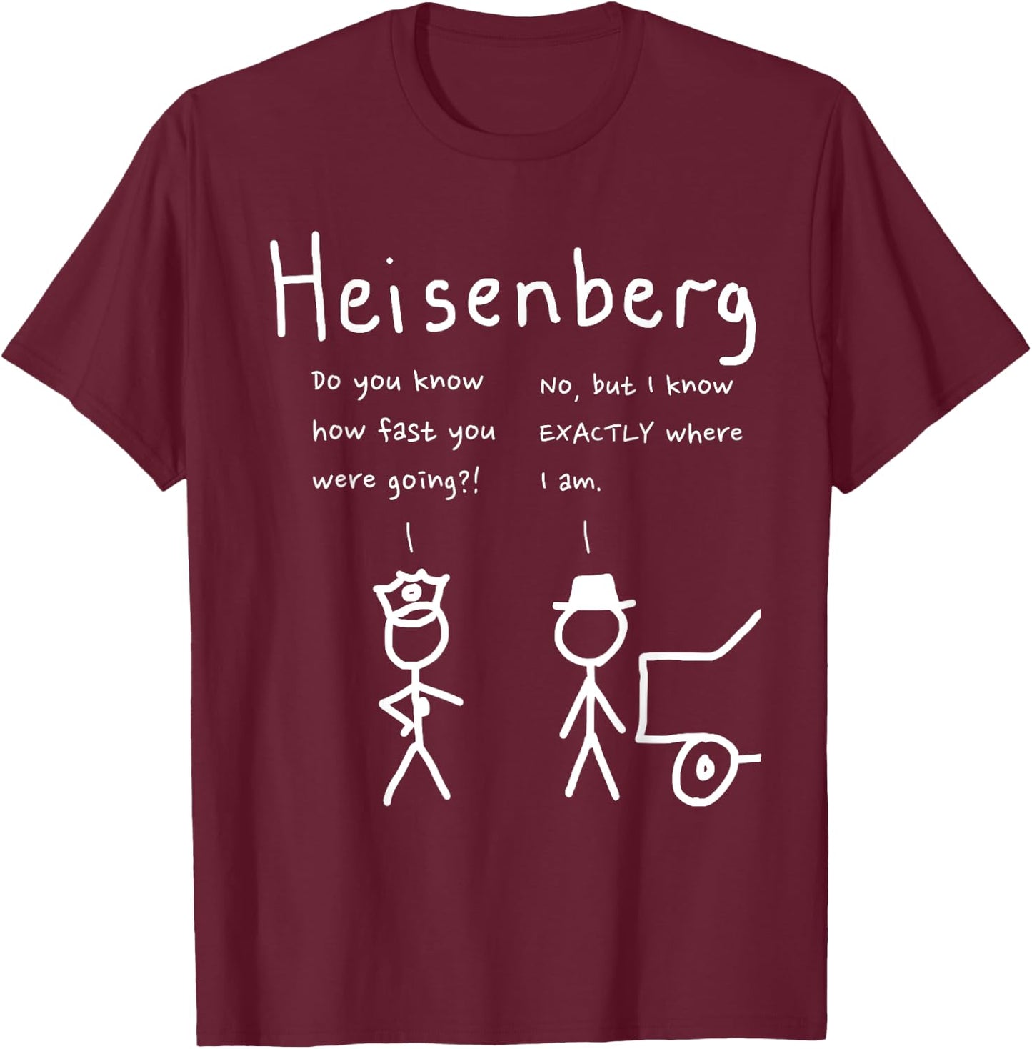 Speeding Heisenberg joke science, cool, funny T-Shirt - T-Shirt | Maroon