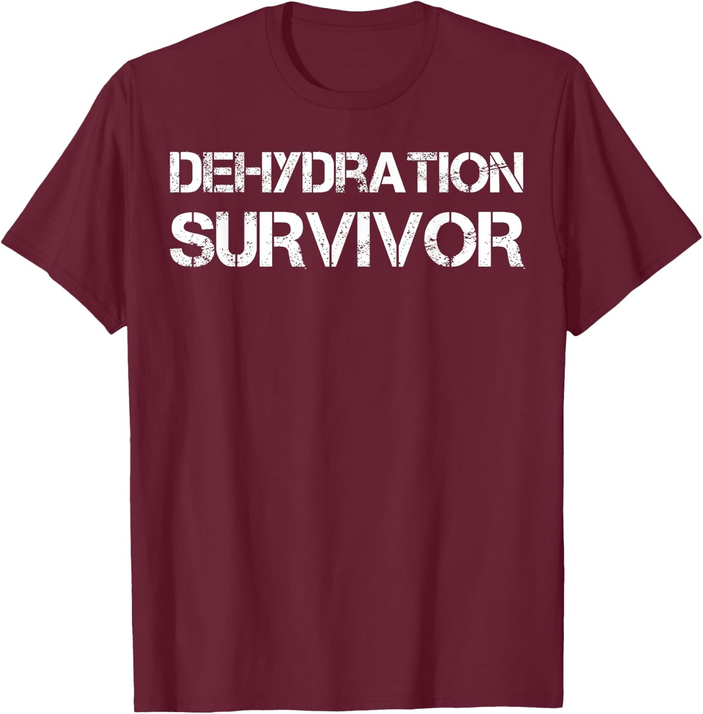 Dehydration Survivor T-Shirt - T-Shirt | Maroon