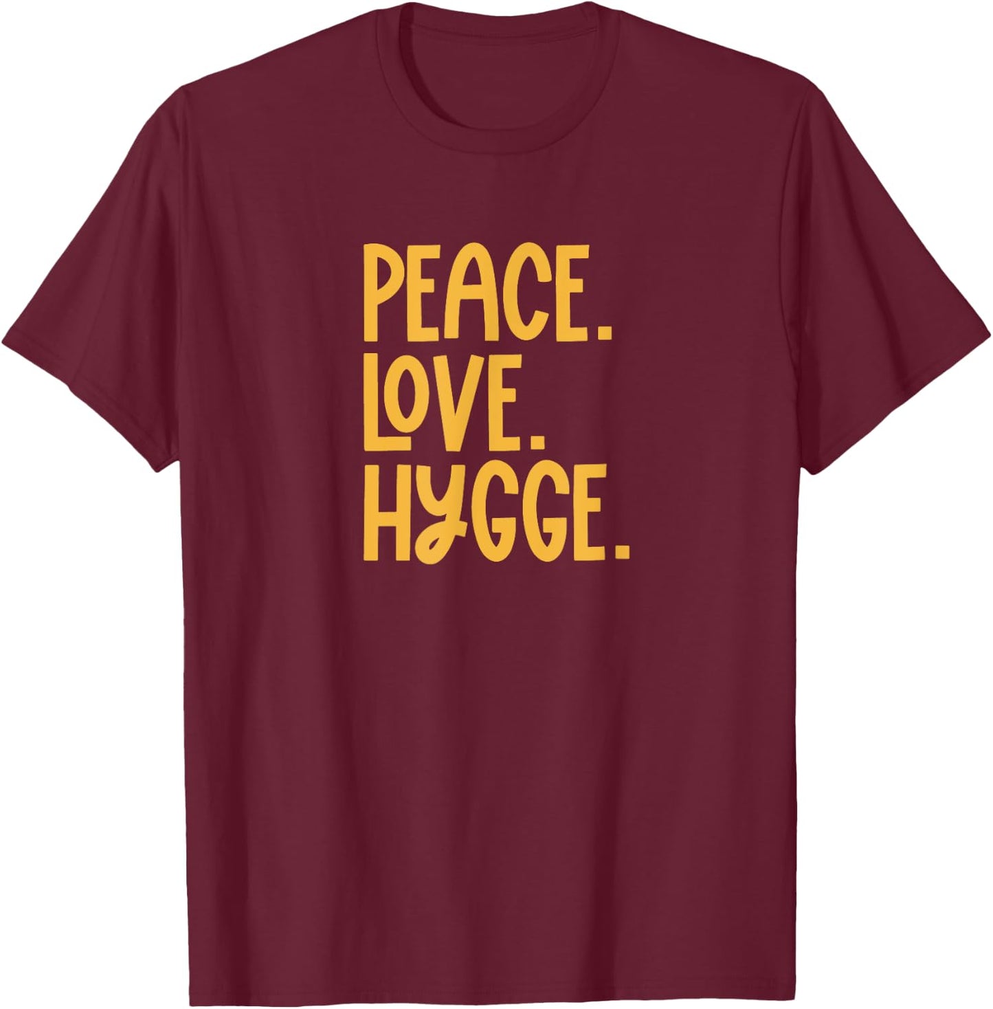 Peace Love Hygge Warm and Cozy T-Shirt - T-Shirt | Maroon