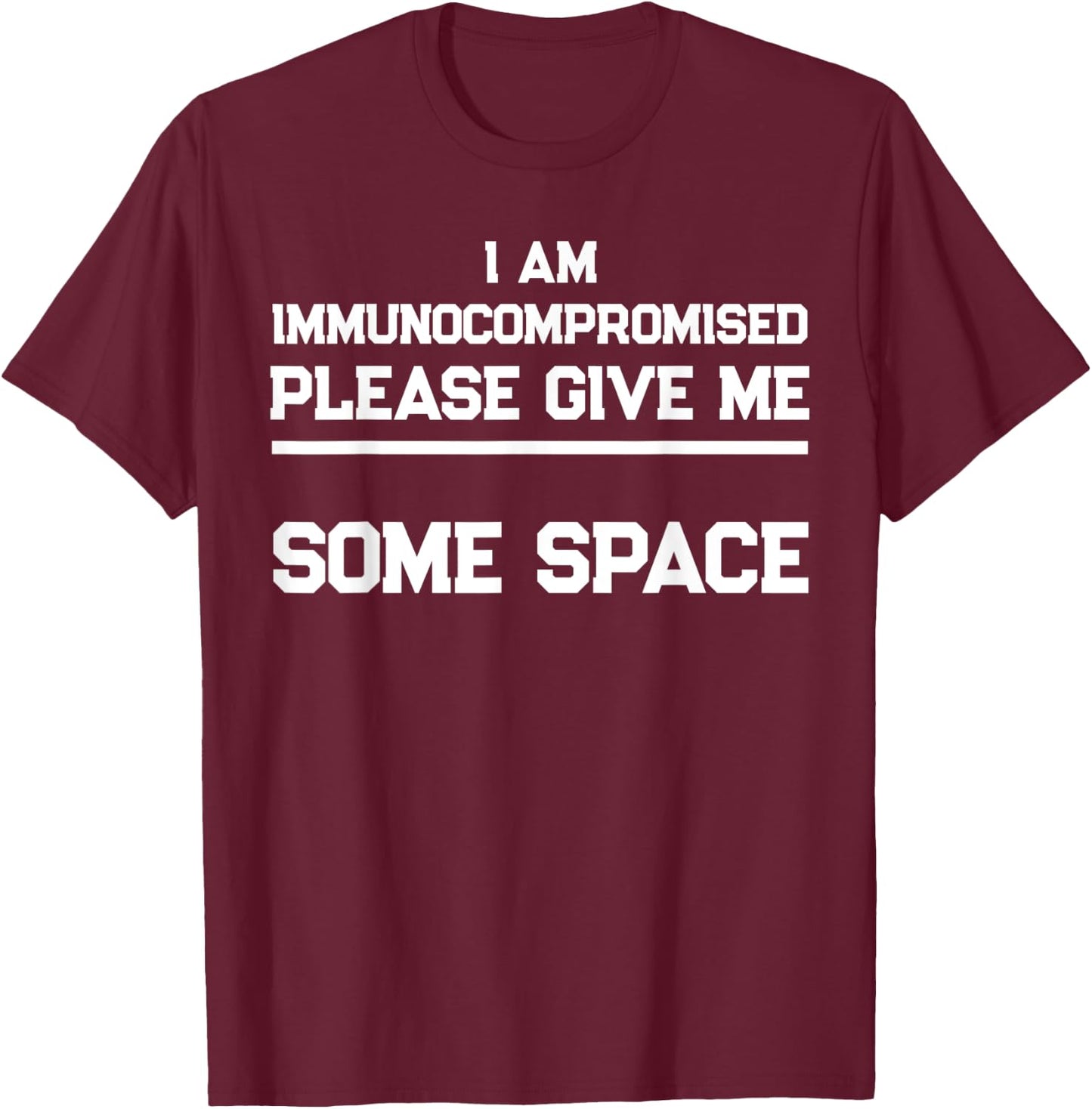 "I Am Immunocompromised. Please Give Me Some Space." T-Shirt - T-Shirt | Maroon
