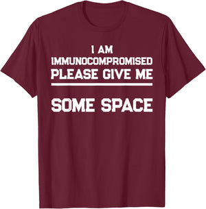 "I Am Immunocompromised. Please Give Me Some Space." T-Shirt - T-Shirt | Maroon