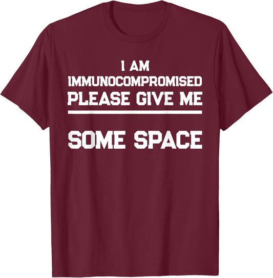 "I Am Immunocompromised. Please Give Me Some Space." T-Shirt - T-Shirt | Maroon