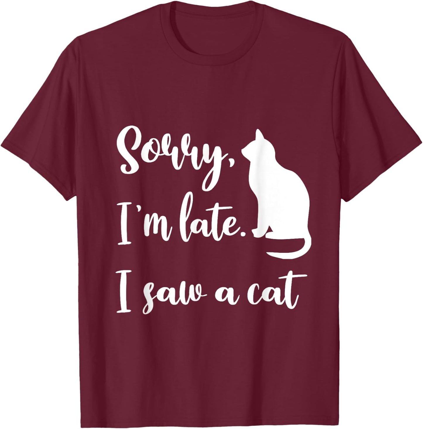 Sorry I'm Late I Saw A Cat Funny Cute Kitten Cat Lover T-Shirt - T-Shirt | Maroon